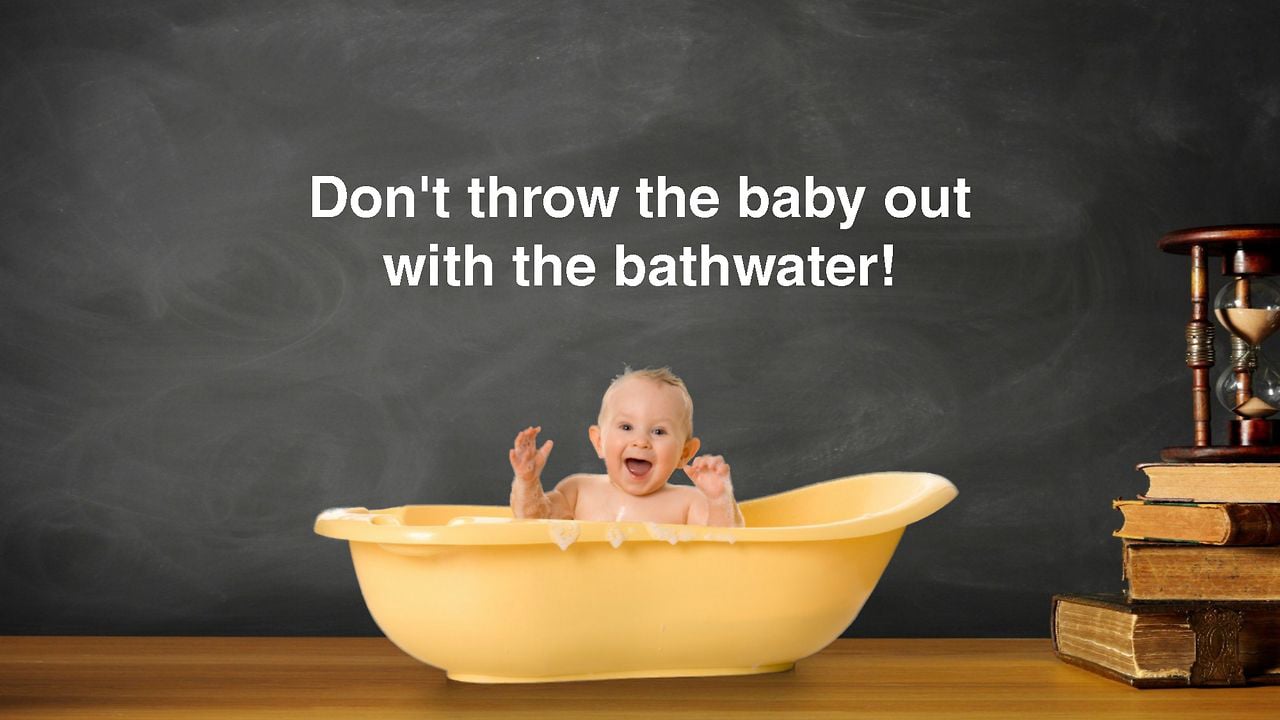 O que significa "to throw the baby out with the bathwater" em inglês